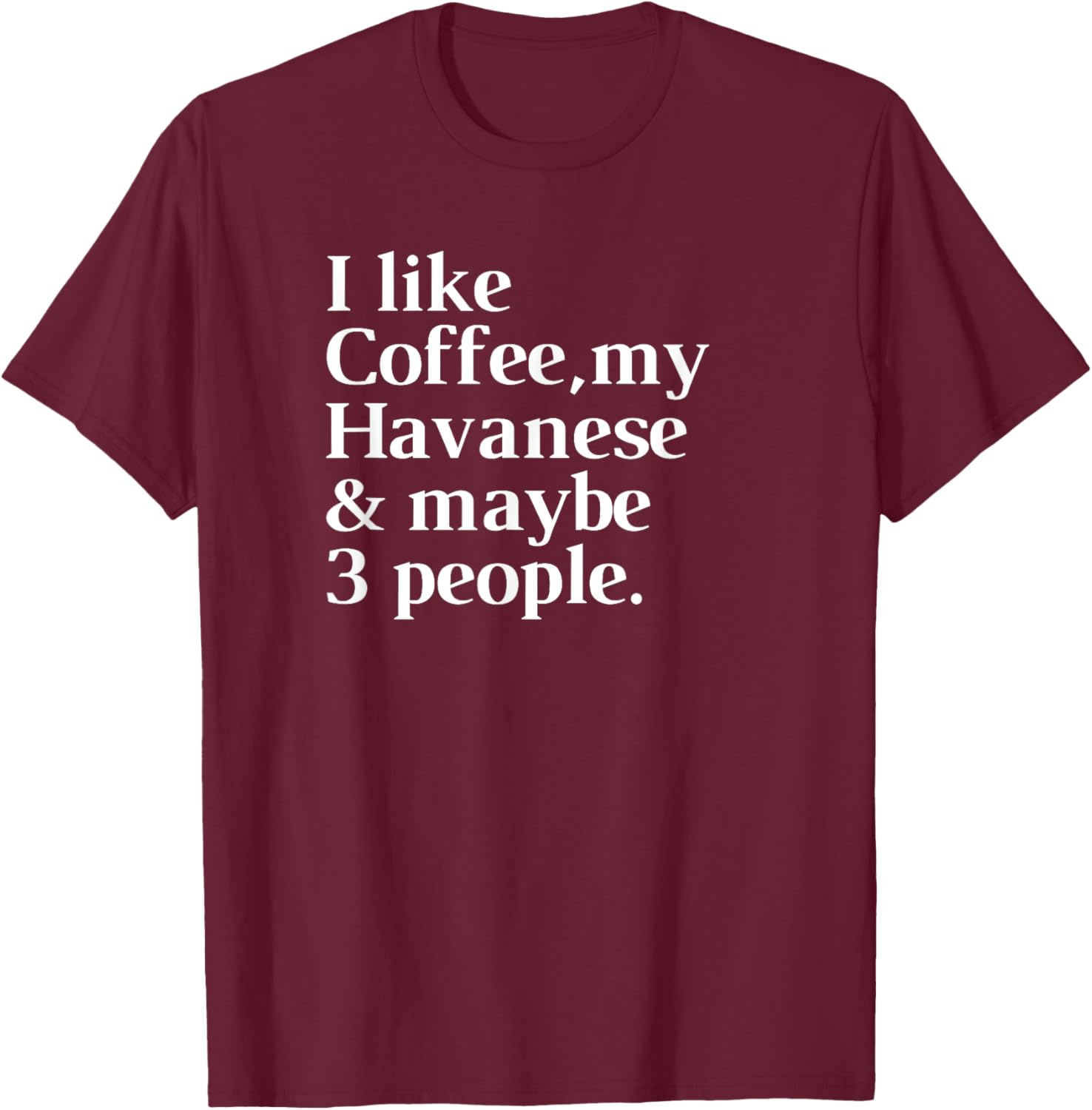 Havanese Funny Dog Owner Coffee Lover Gift Women Men T-Shirt - T-Shirt | Maroon