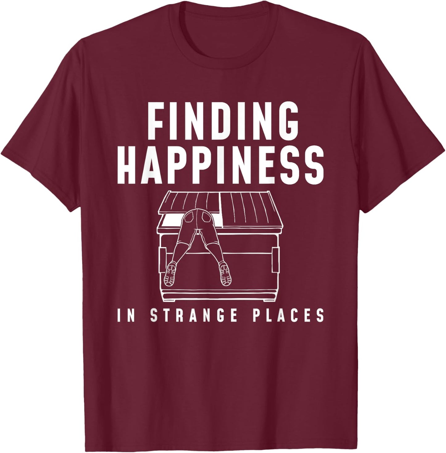 Happiness Funny Dumpster Diving T-Shirt - T-Shirt | Maroon