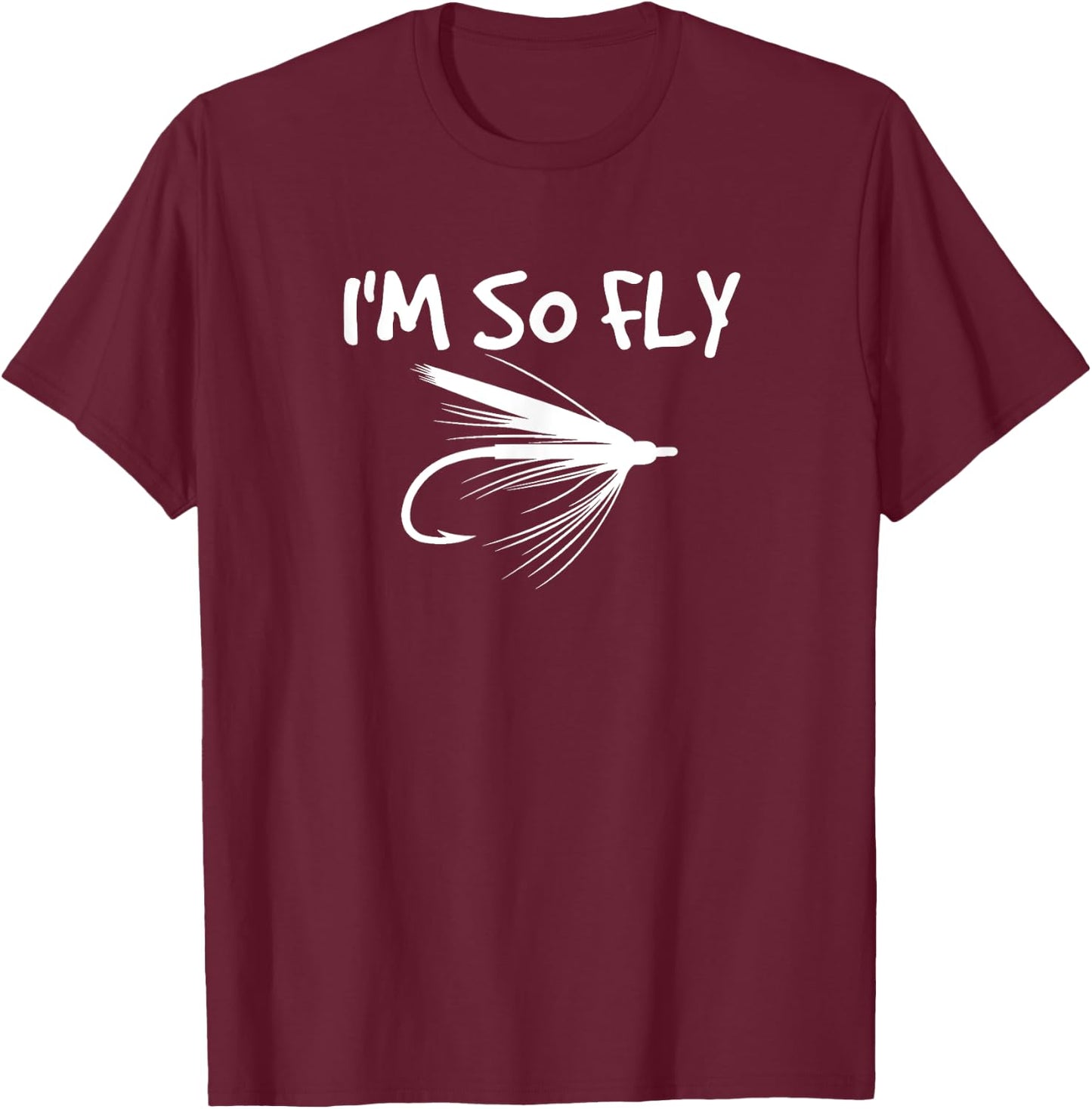 Fly Fishing Funny Fisherman Gift - I'm so Fly! T-Shirt - T-Shirt | Maroon