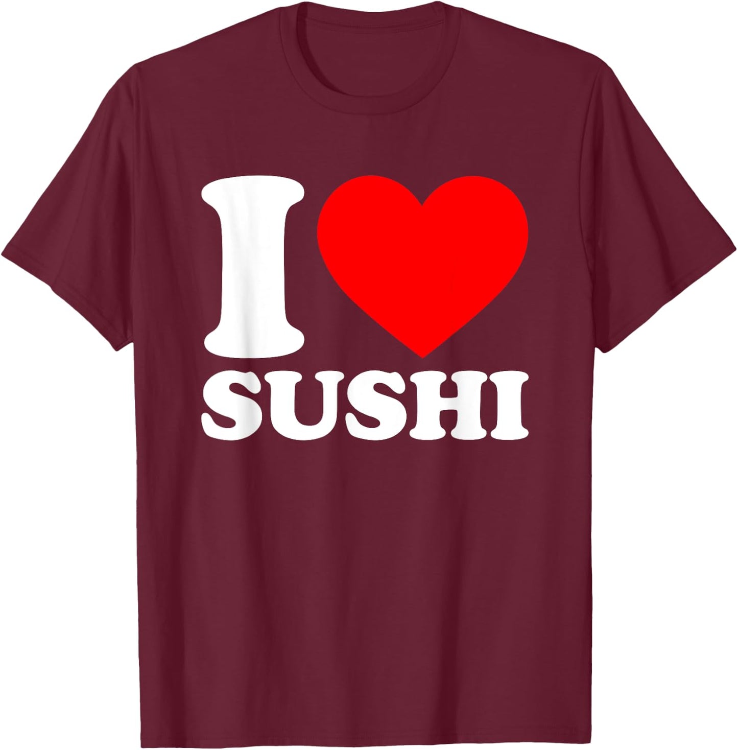 I Love Sushi T-Shirt - T-Shirt | Maroon