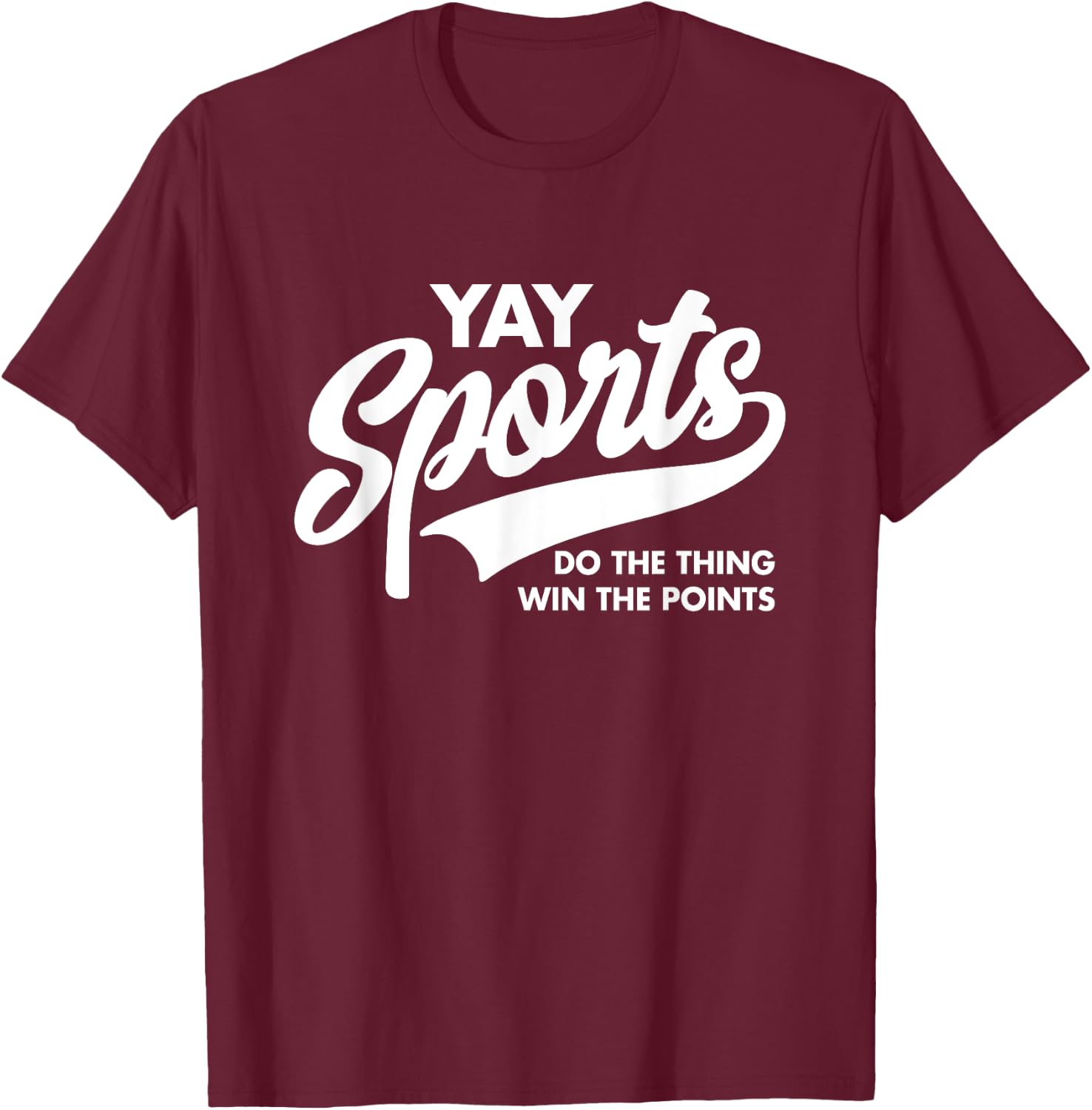 Yay Sports Do the Thing Win the Points Funny Game Day T-Shirt - T-Shirt | Maroon