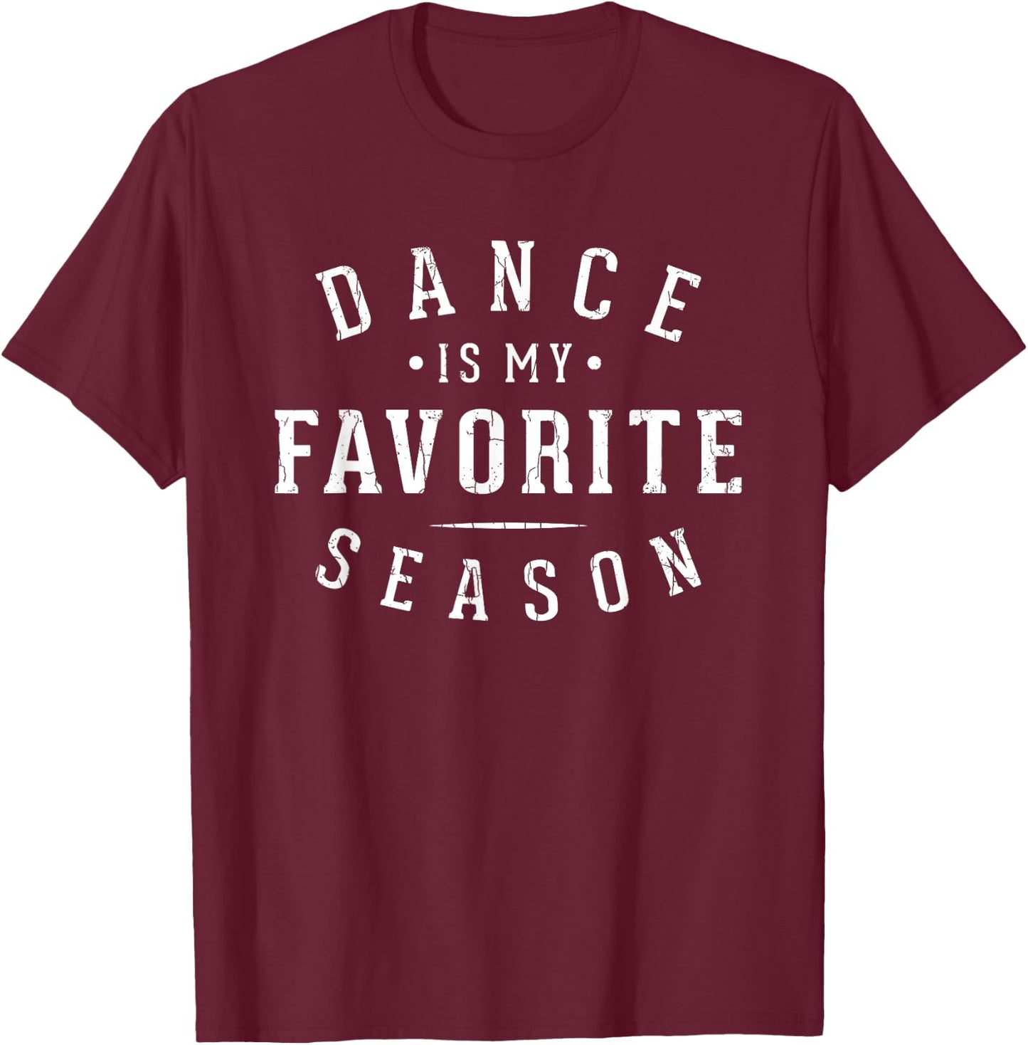 Dance Is My Favorite Season Fun Dancer Dancing Lover Graphic T-Shirt - T-Shirt | Maroon