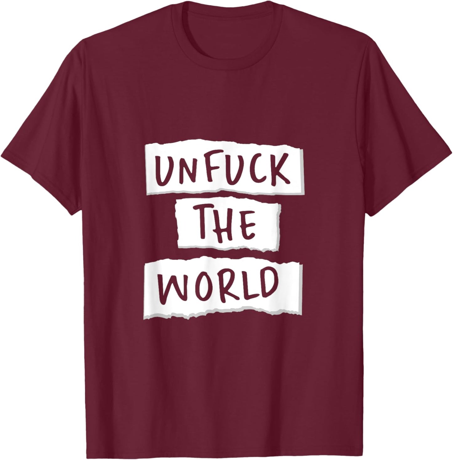 Unfuck the World T-Shirt - T-Shirt | Maroon