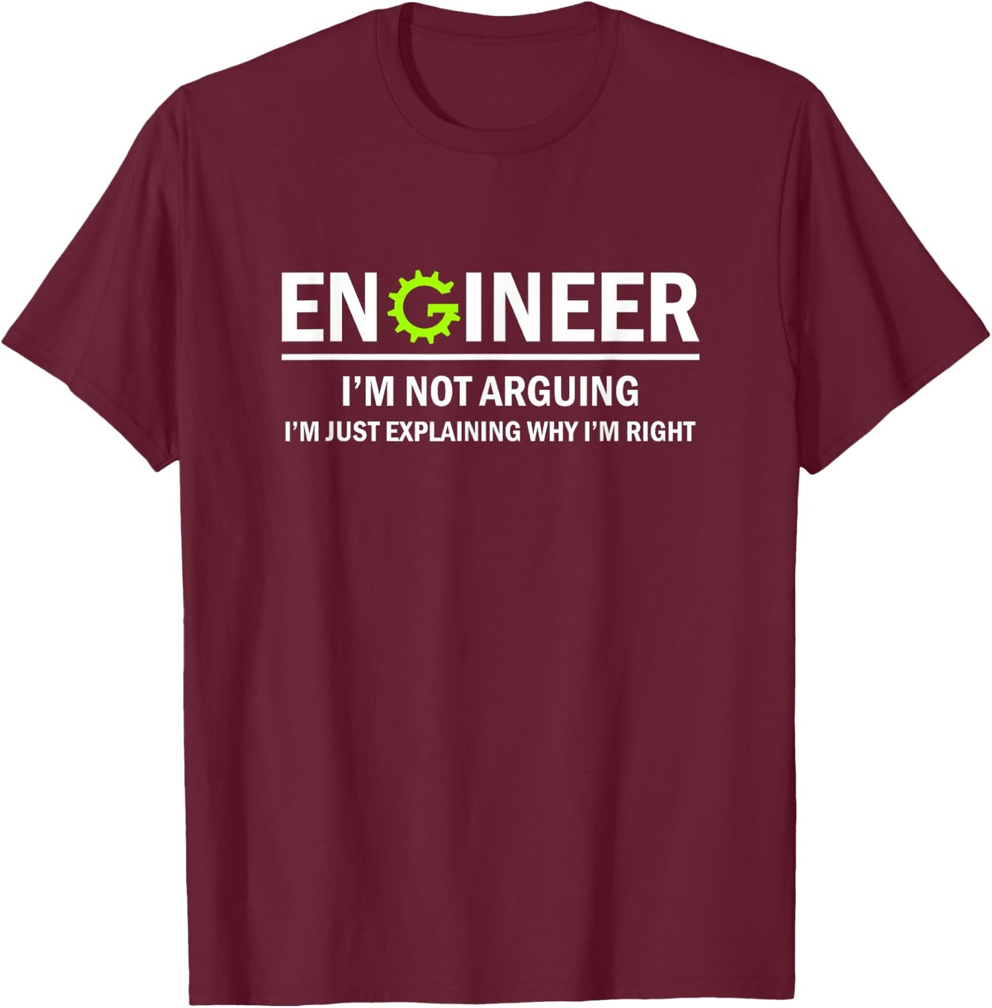 Funny Engineering Engineer I'm Not Arguing - -Adults, Black, Small T-Shirt - T-Shirt | Maroon