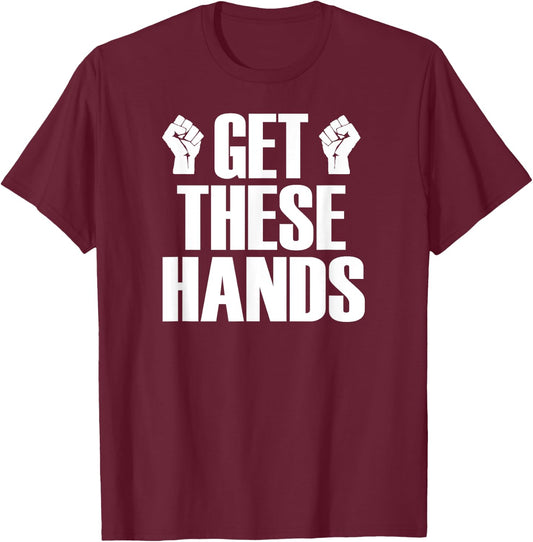 Get These Hands Hard Workout Strong Gym Funny T-Shirt - T-Shirt | Maroon