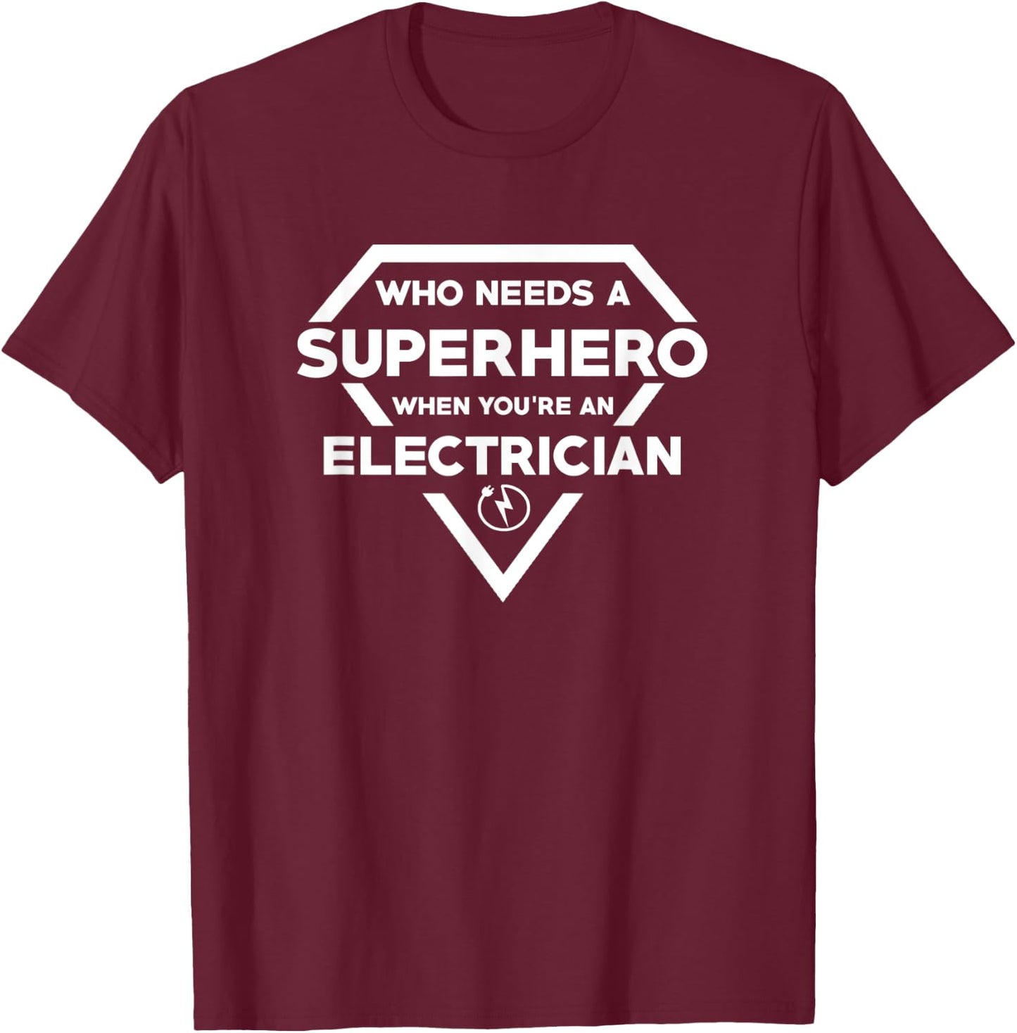 Who Needs A Superhero When You're A Electrician T-Shirt - T-Shirt | Maroon