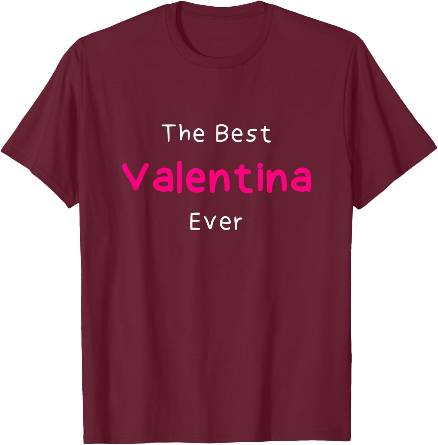 The Best Valentina Ever / Quote Named Valentina T-Shirt - T-Shirt | Maroon