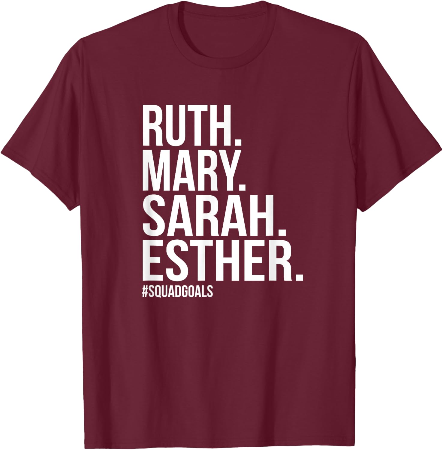 Ruth Mary Sarah Esther Squad Goals Christian T-Shirt - T-Shirt | Maroon