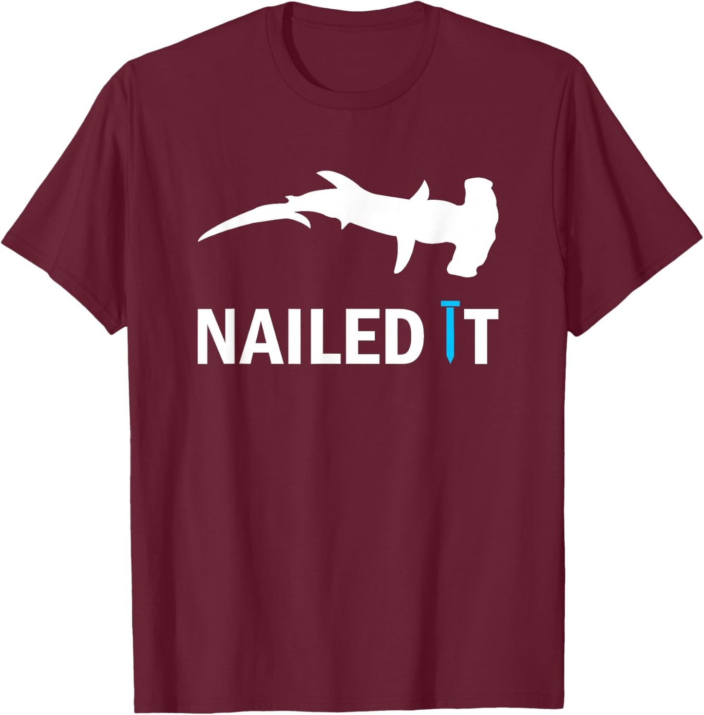 Nailed It Hammerhead Shark Funny Shark Hammering Nail T-Shirt - T-Shirt | Maroon