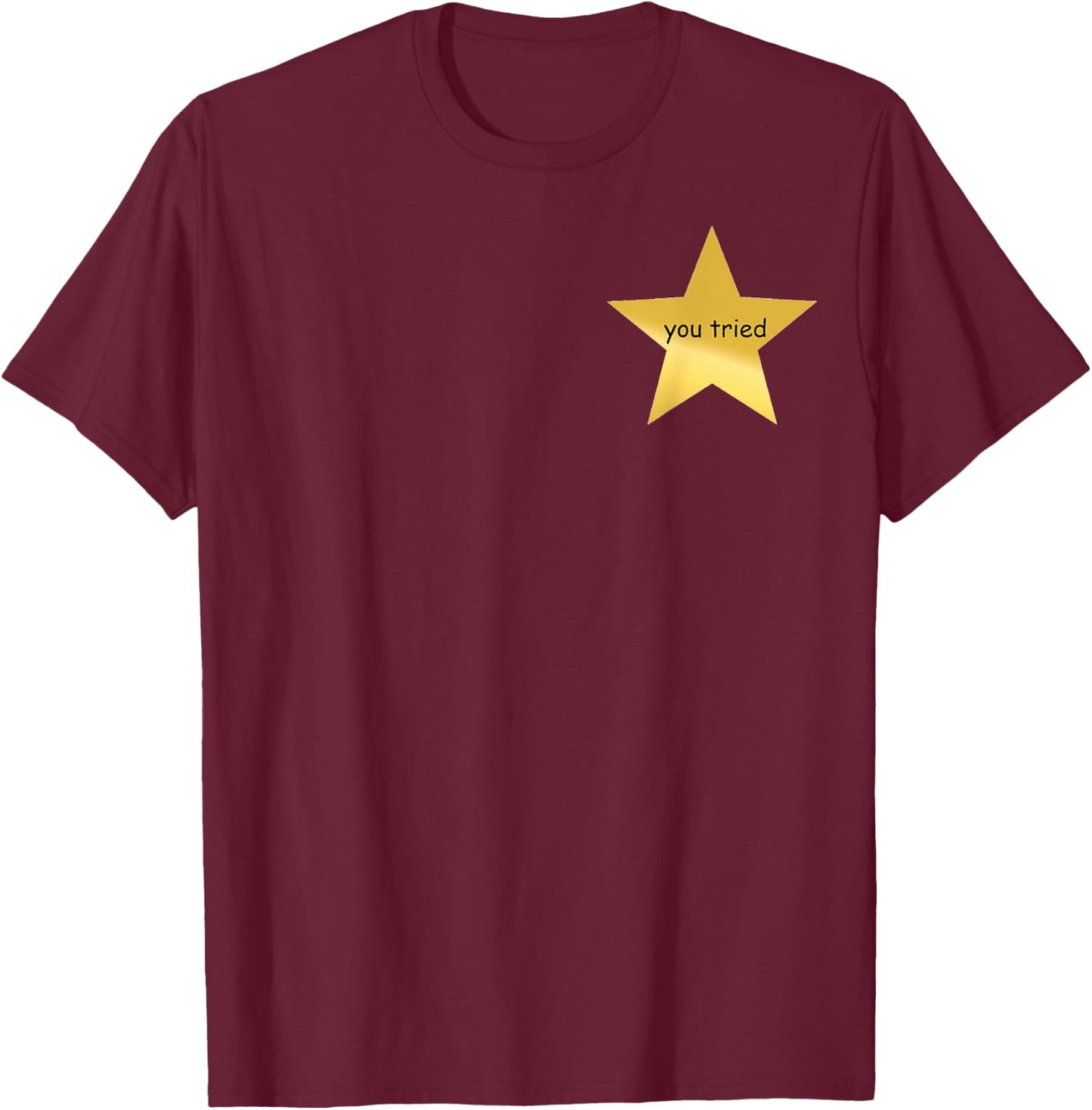 You Tried | Funny Dank Meme Star Comic Sans T-Shirt - T-Shirt | Maroon