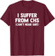 I Suffer From CHS (Can't Hear Shit) funny saying Deaf T-Shirt - T-Shirt | Maroon