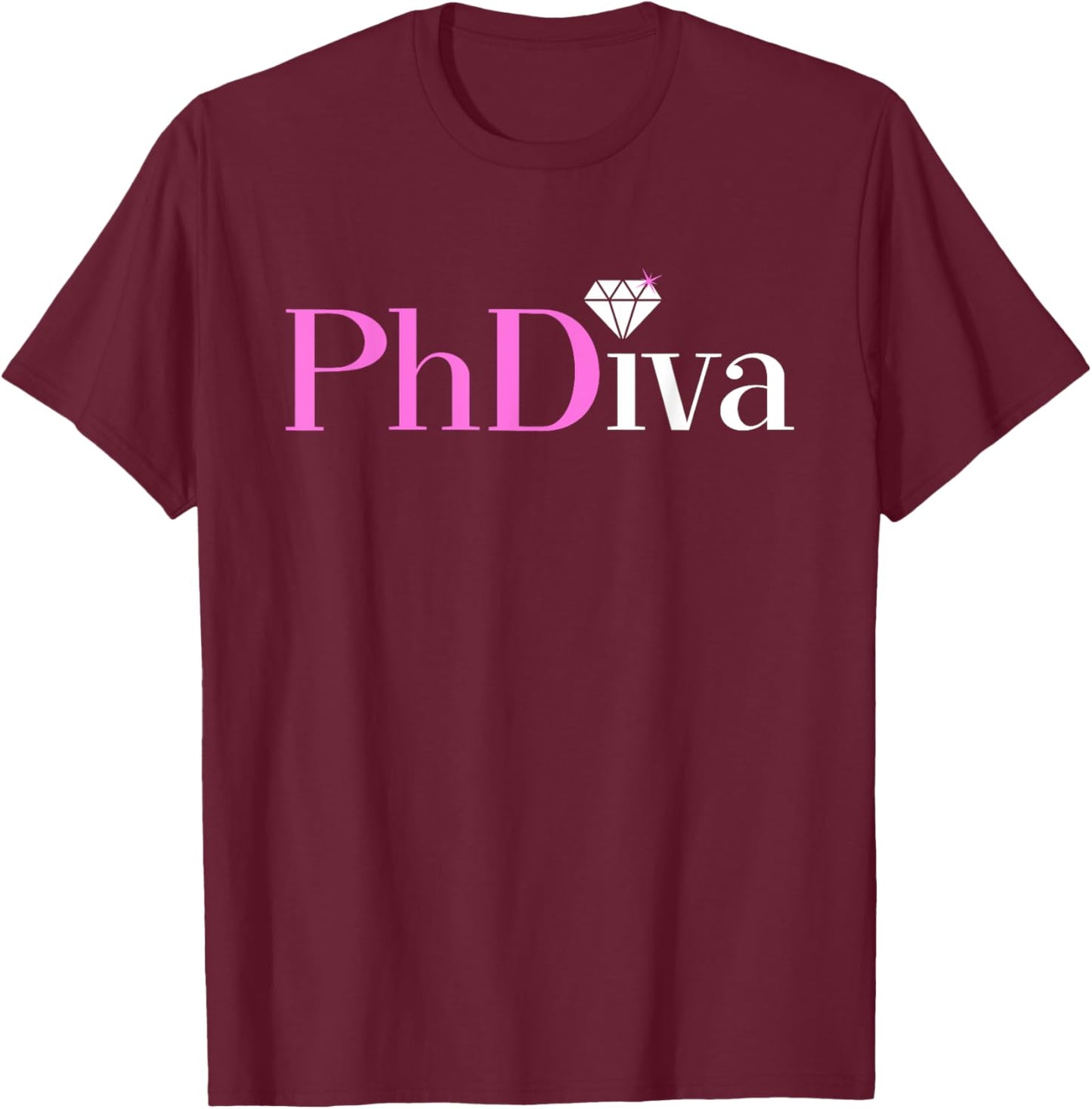 PHDiva Funny And Classy Graduation Gift T-Shirt - T-Shirt | Maroon