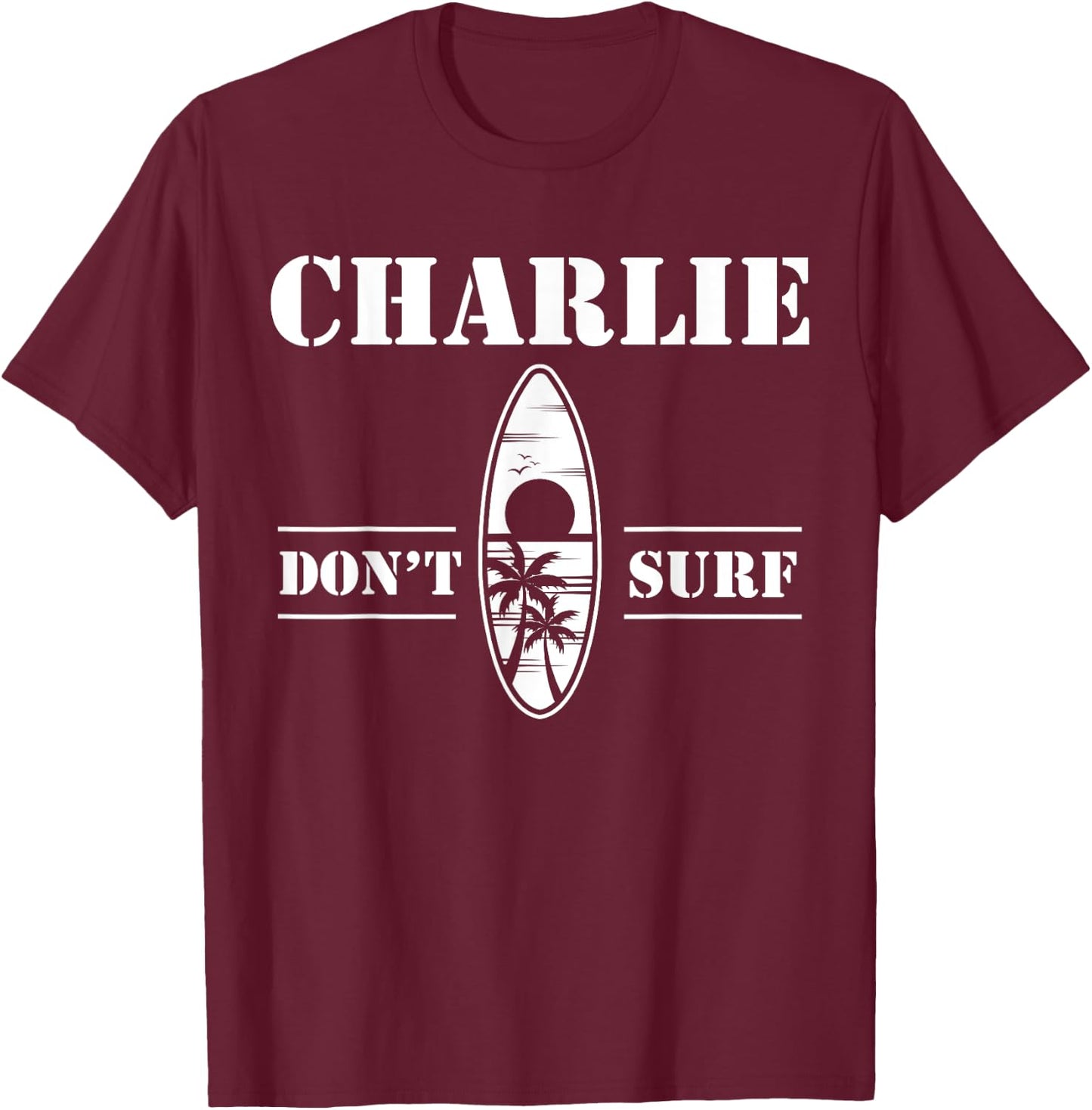 Charlie Don't Surf Military Vietnam War Veteran Movie Buff T-Shirt - T-Shirt | Maroon