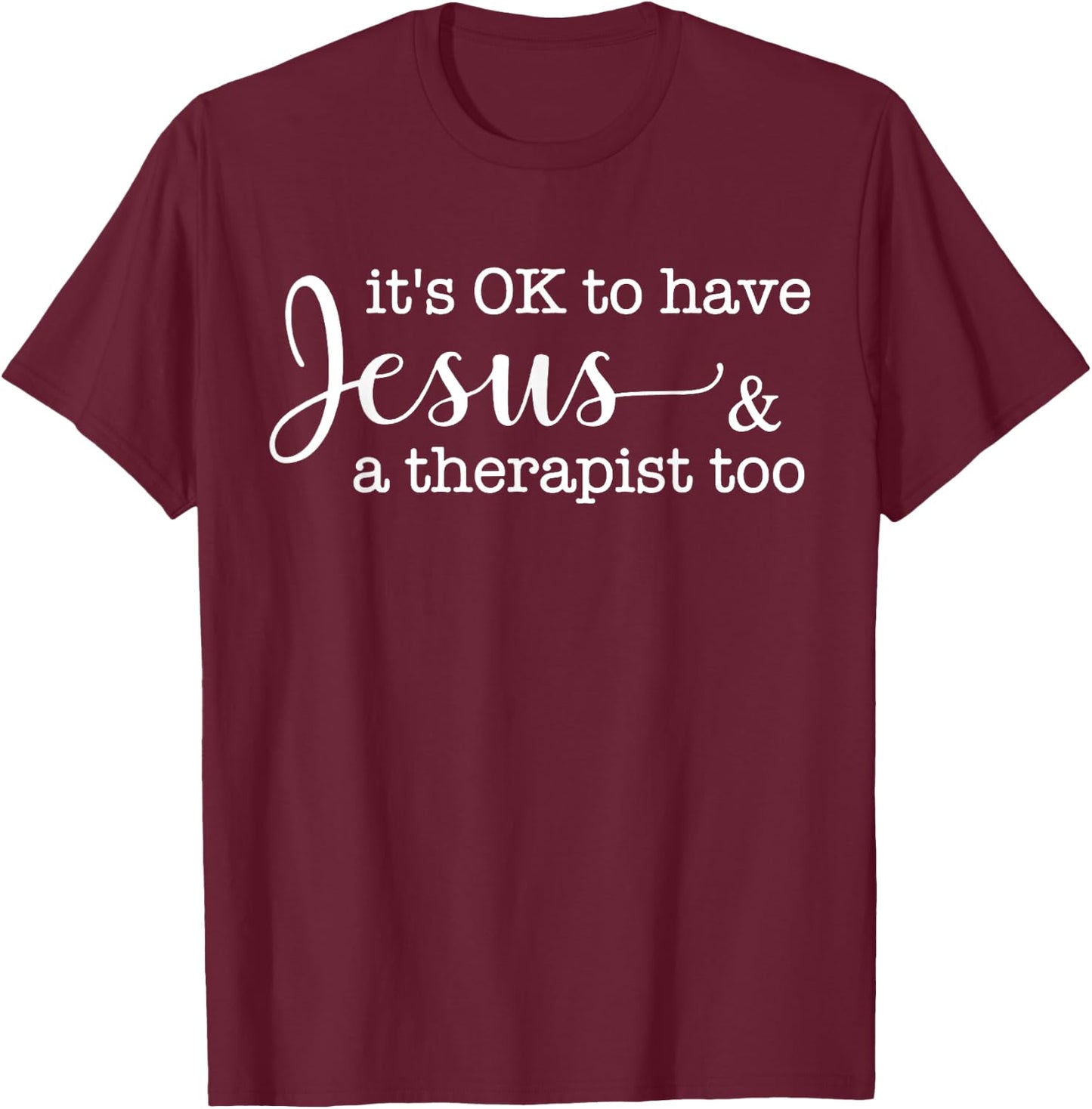 It's Ok To Have Jesus And A Therapist Too T-Shirt - T-Shirt | Maroon