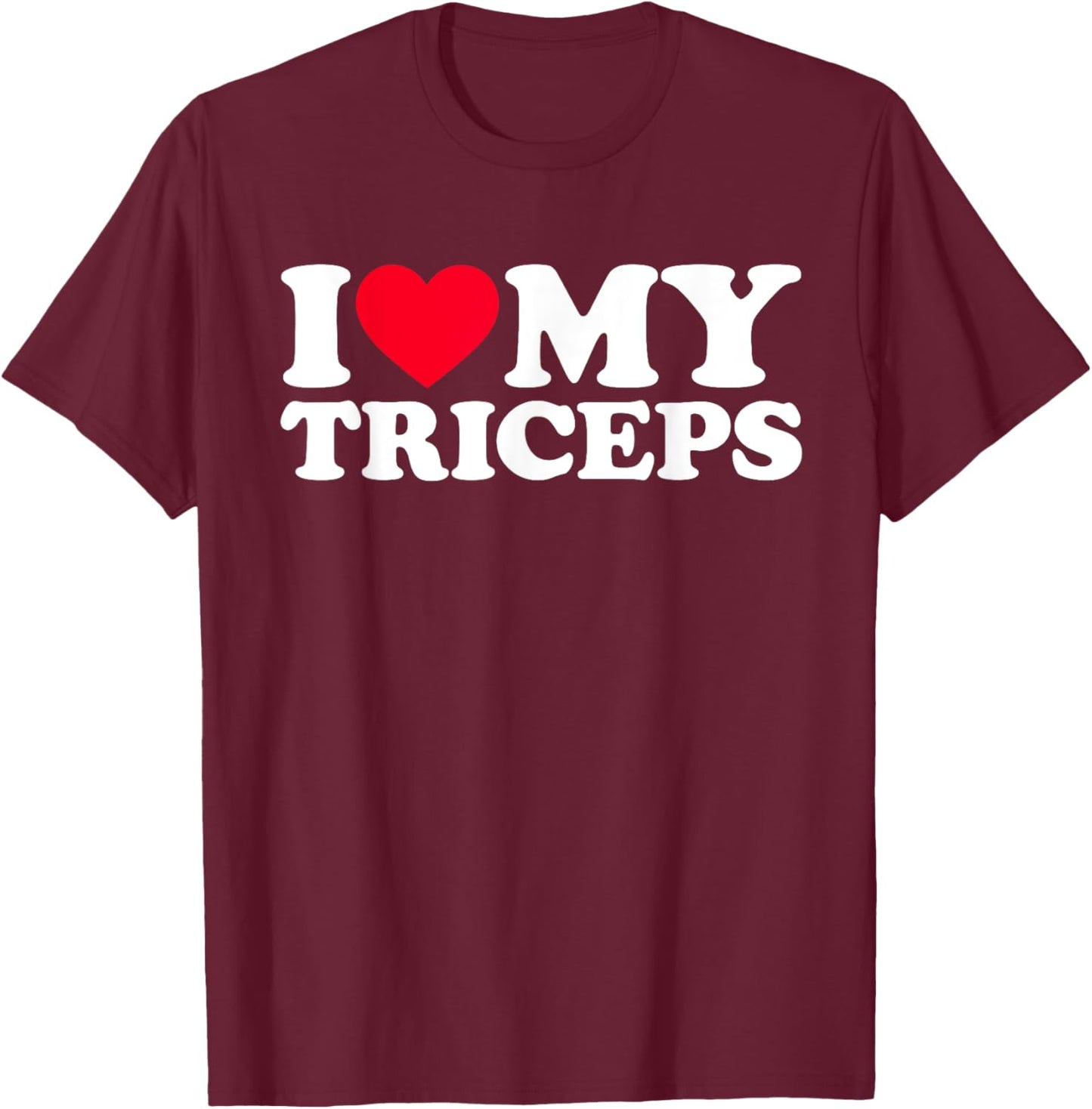 I Love My Triceps T-Shirt - T-Shirt | Maroon
