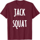 Jack Squat Funny Gym Workout T Shirts Gifts T-Shirt - T-Shirt | Maroon