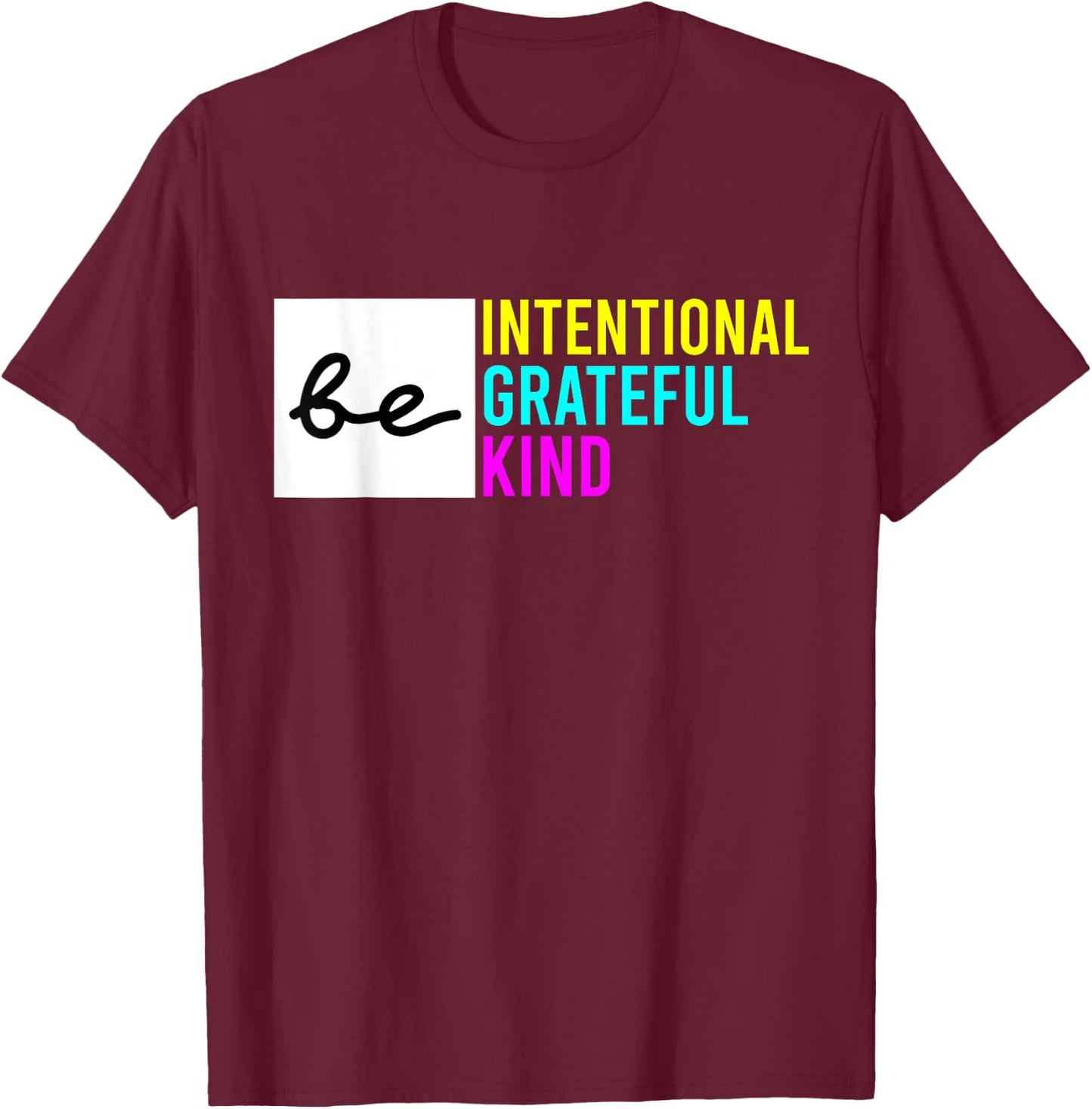 Be Intentional Be Grateful & Kind Compassion Love Thankful T-Shirt - T-Shirt | Maroon