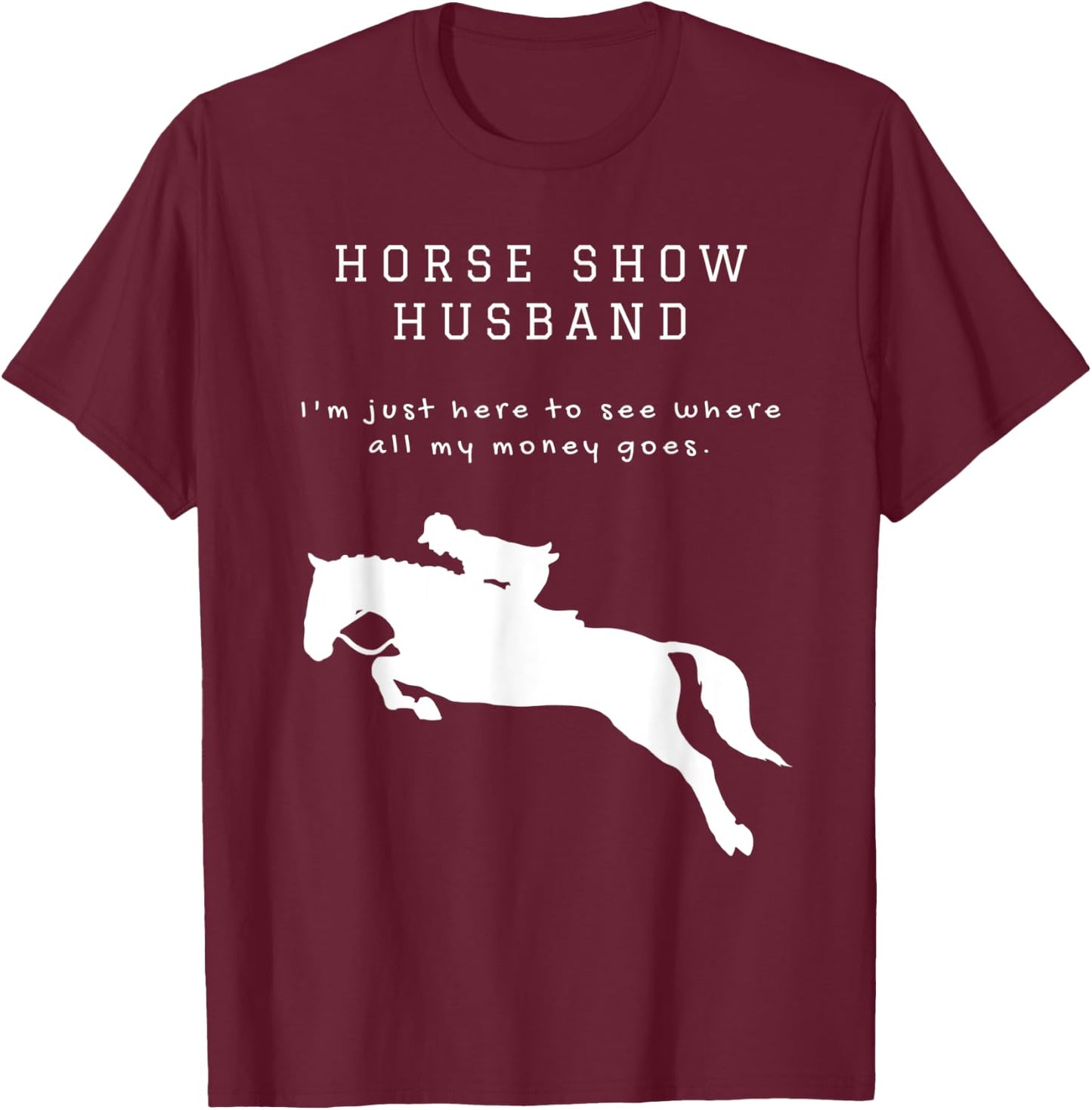 Funny Horse Show Husband For Hunter Jumper and Eventing T-Shirt - T-Shirt | Maroon
