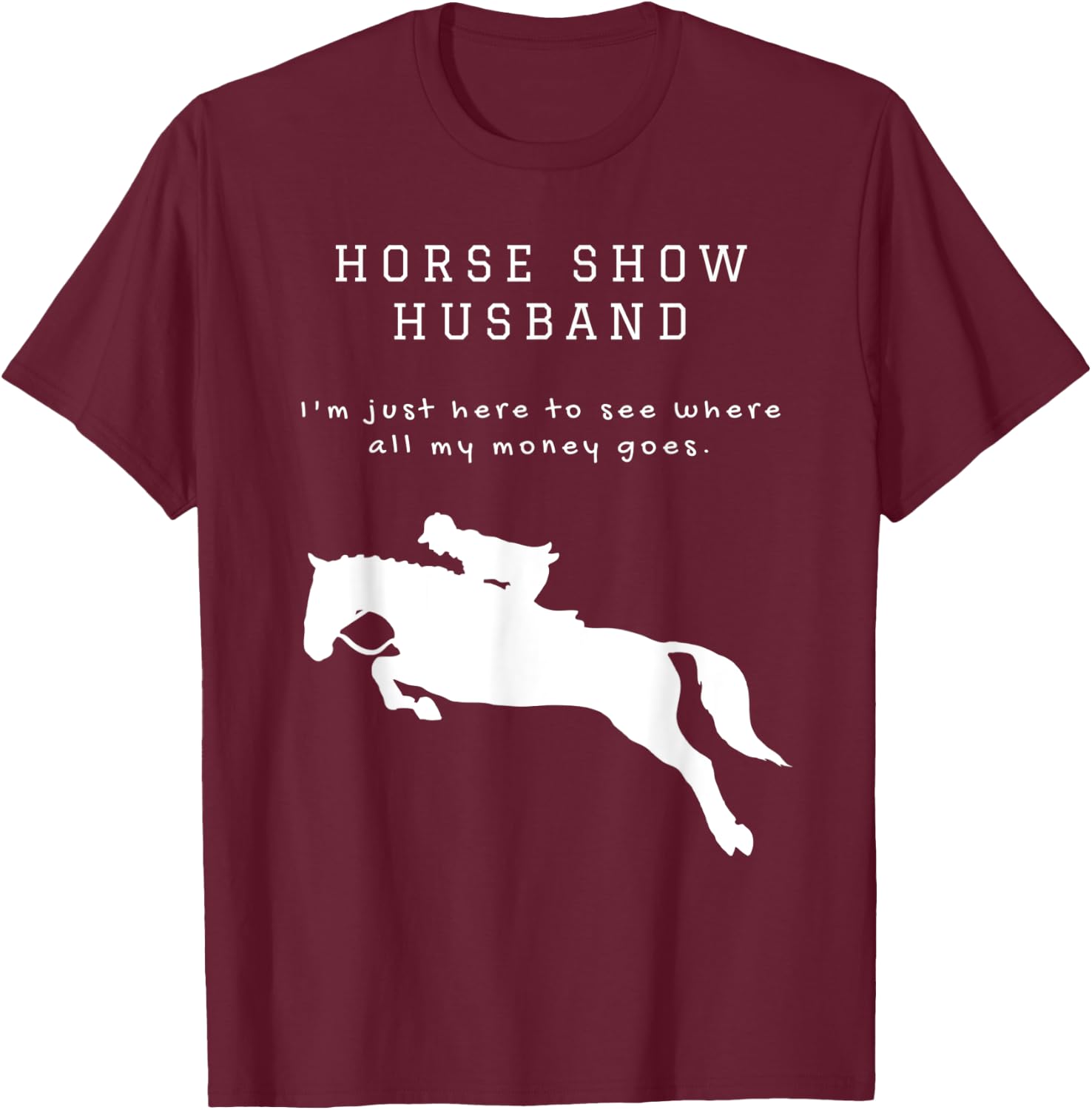 Funny Horse Show Husband For Hunter Jumper and Eventing T-Shirt - T-Shirt | Maroon