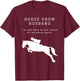 Funny Horse Show Husband For Hunter Jumper and Eventing T-Shirt - T-Shirt | Maroon