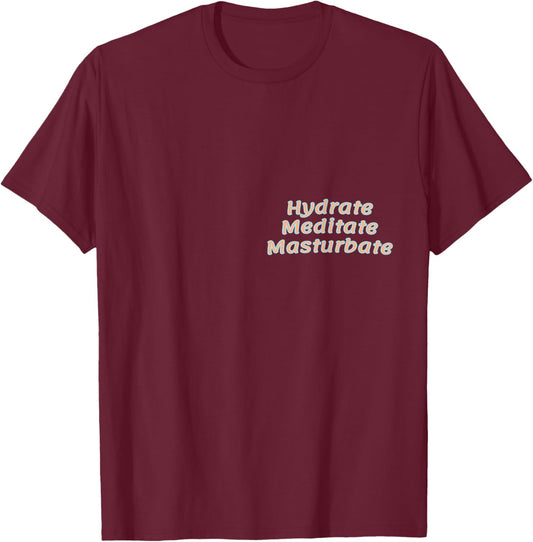 HMM: Hydrate Mediate Masturbate T-Shirt - T-Shirt | Maroon