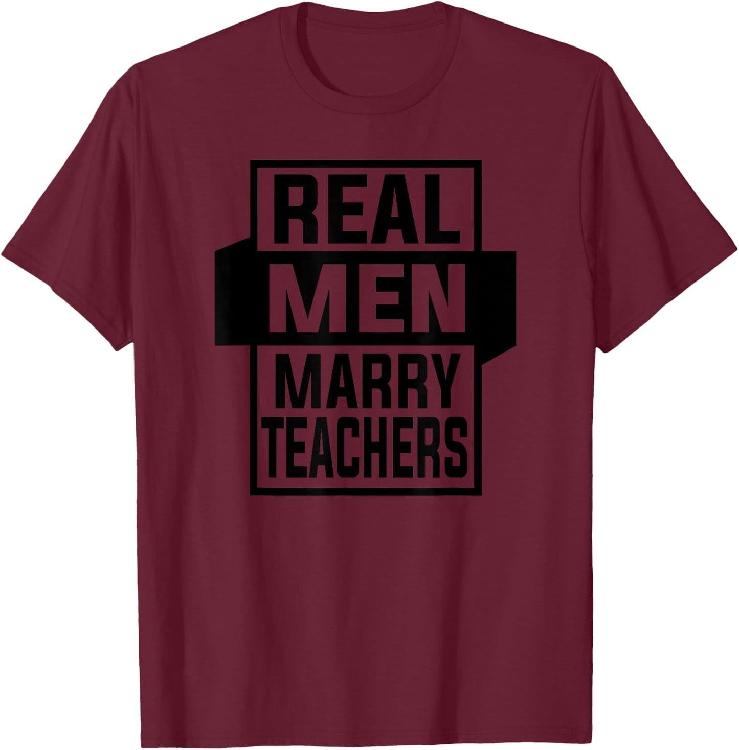 Real Men Marry Teachers Shirt Funny Gift T-Shirt - T-Shirt | Maroon