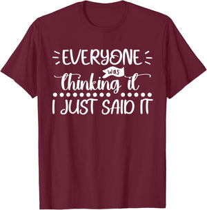 Everyone Was Thinking It I Just Said It Funny Sarcastic T-Shirt - T-Shirt | Maroon