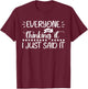 Everyone Was Thinking It I Just Said It Funny Sarcastic T-Shirt - T-Shirt | Maroon