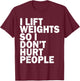 I Lift Weights So I Don't Hurt People Funny Joke Gym Fitness T-Shirt - T-Shirt | Maroon