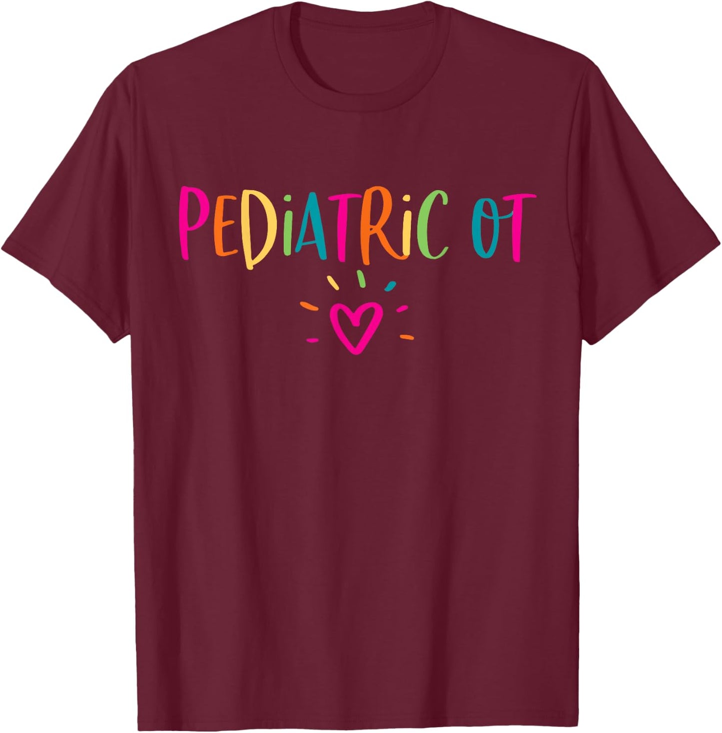 Pediatric OT Occupational Therapy Office Staff Appreciation T-Shirt - T-Shirt | Maroon