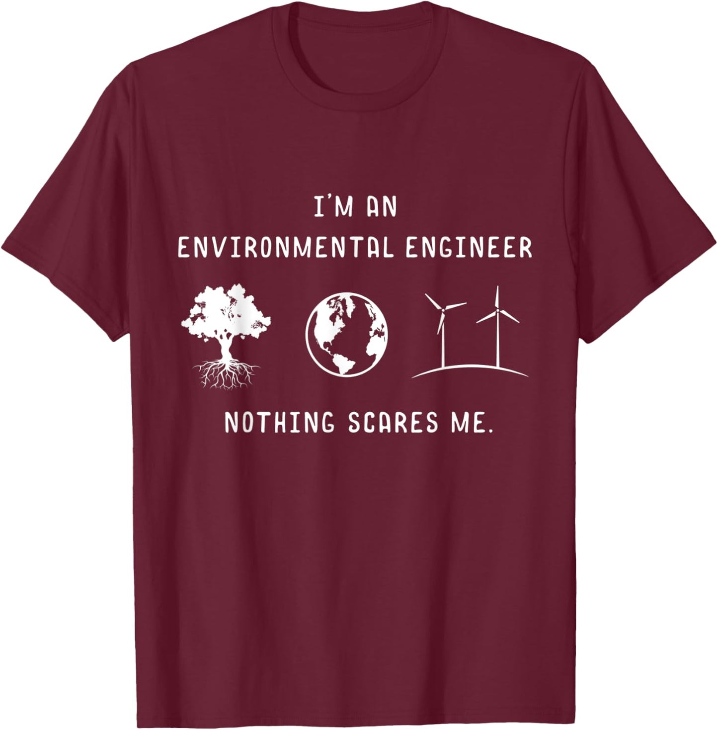 I'm An Environmental Engineer Nothing Scares Me Engineering T-Shirt - T-Shirt | Maroon