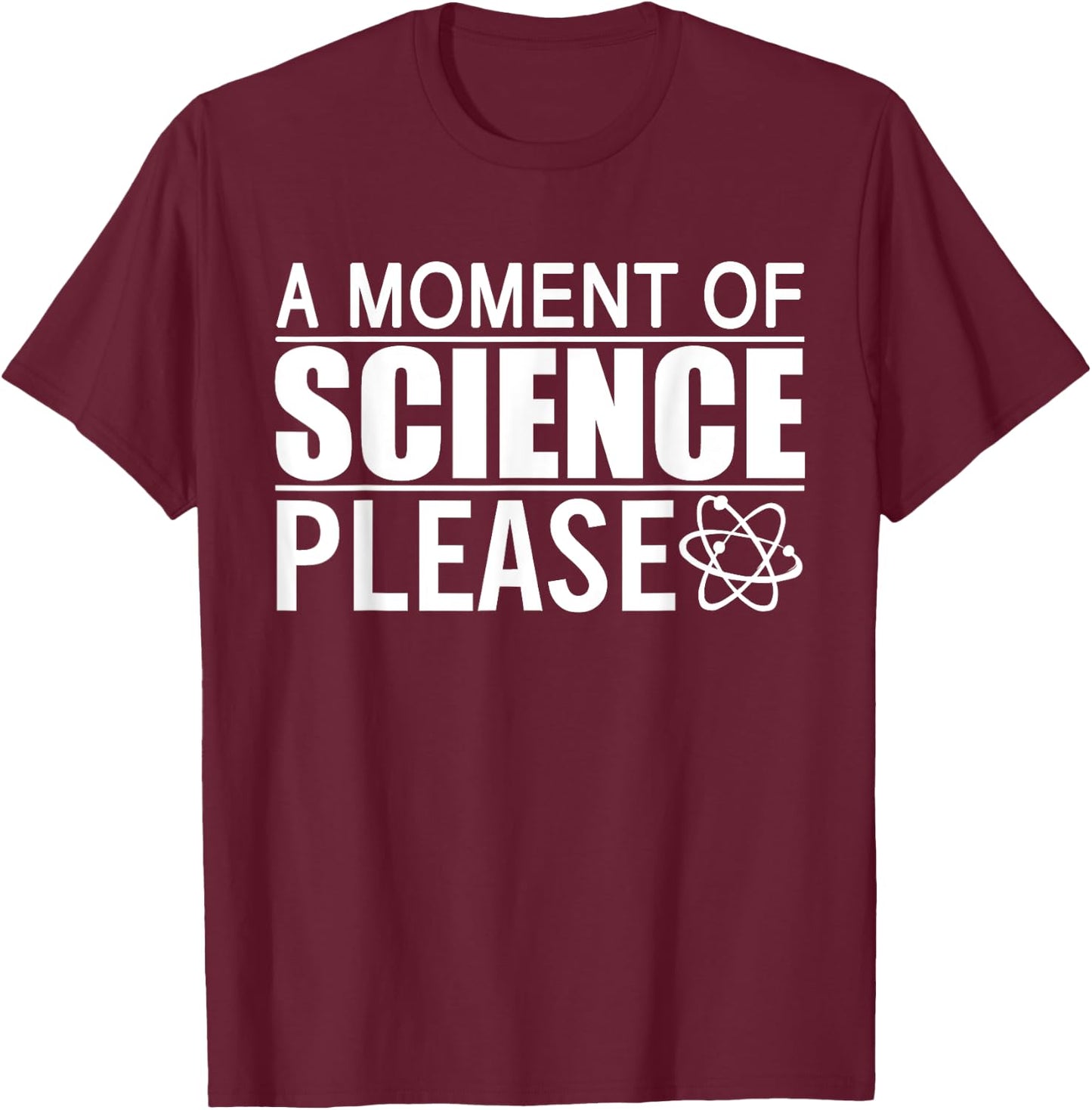 A Moment of Science Please Science Teacher T-Shirt - T-Shirt | Maroon