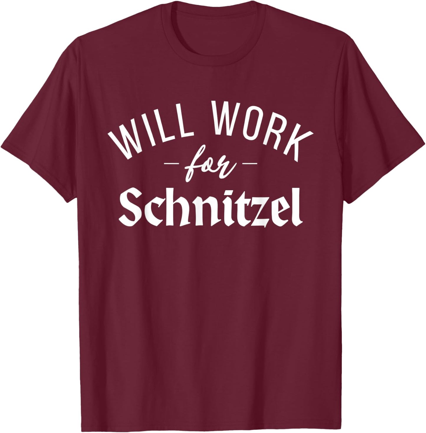 Will work for Schnitzel Funny German Schnitzel T-Shirt - T-Shirt | Maroon