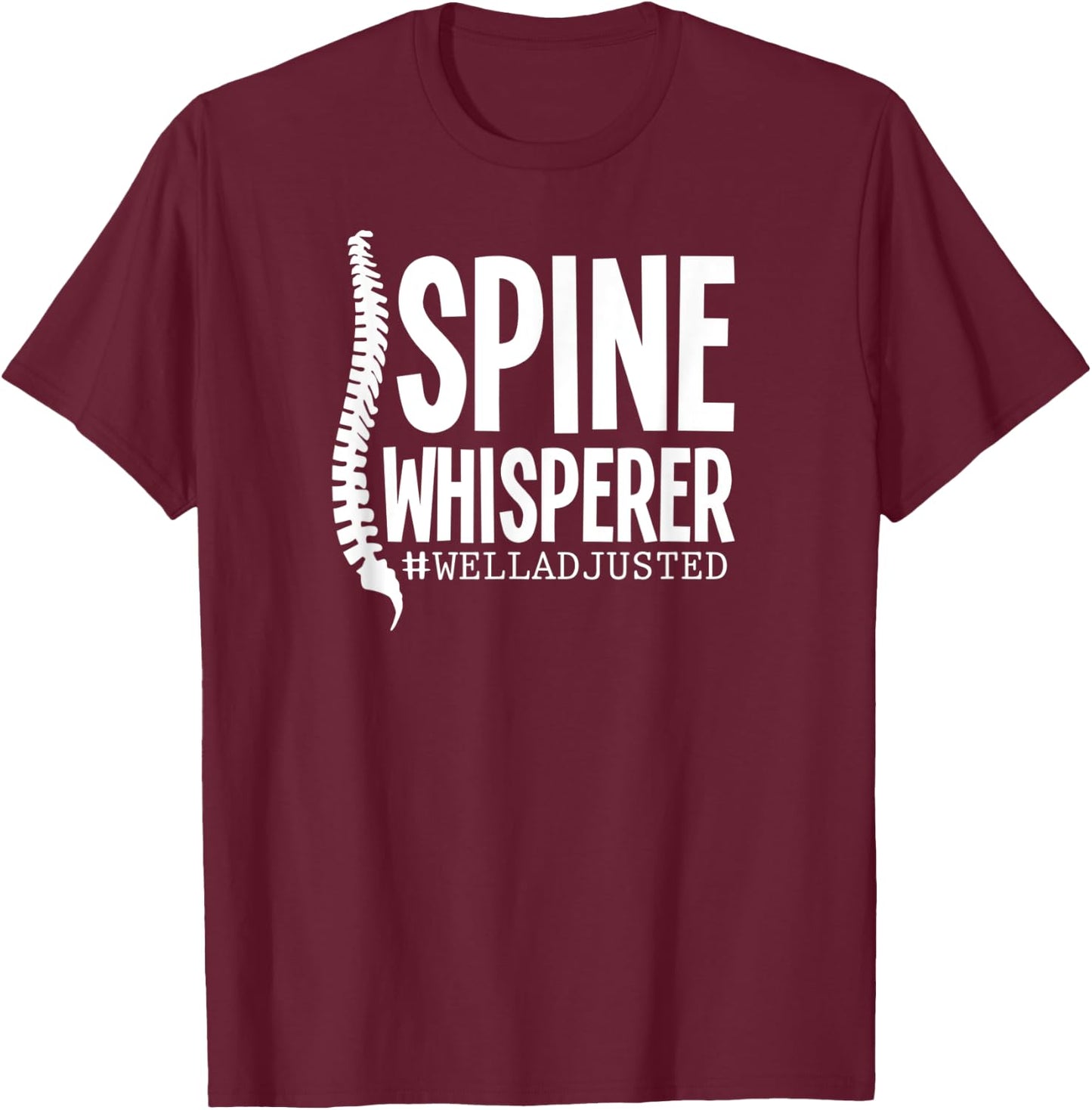 Spine Whisperer Funny Chiropractor Well Adjusted T-Shirt - T-Shirt | Maroon