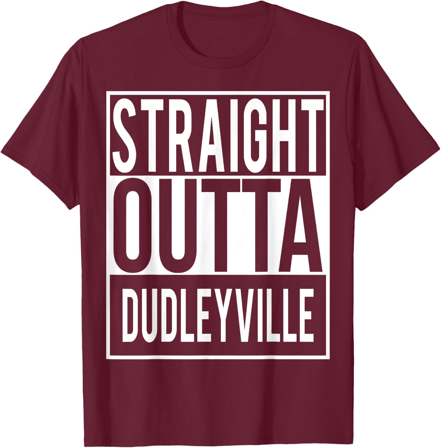 Straight Outta DUDLEYVILLE Shirt T-Shirt - T-Shirt | Maroon