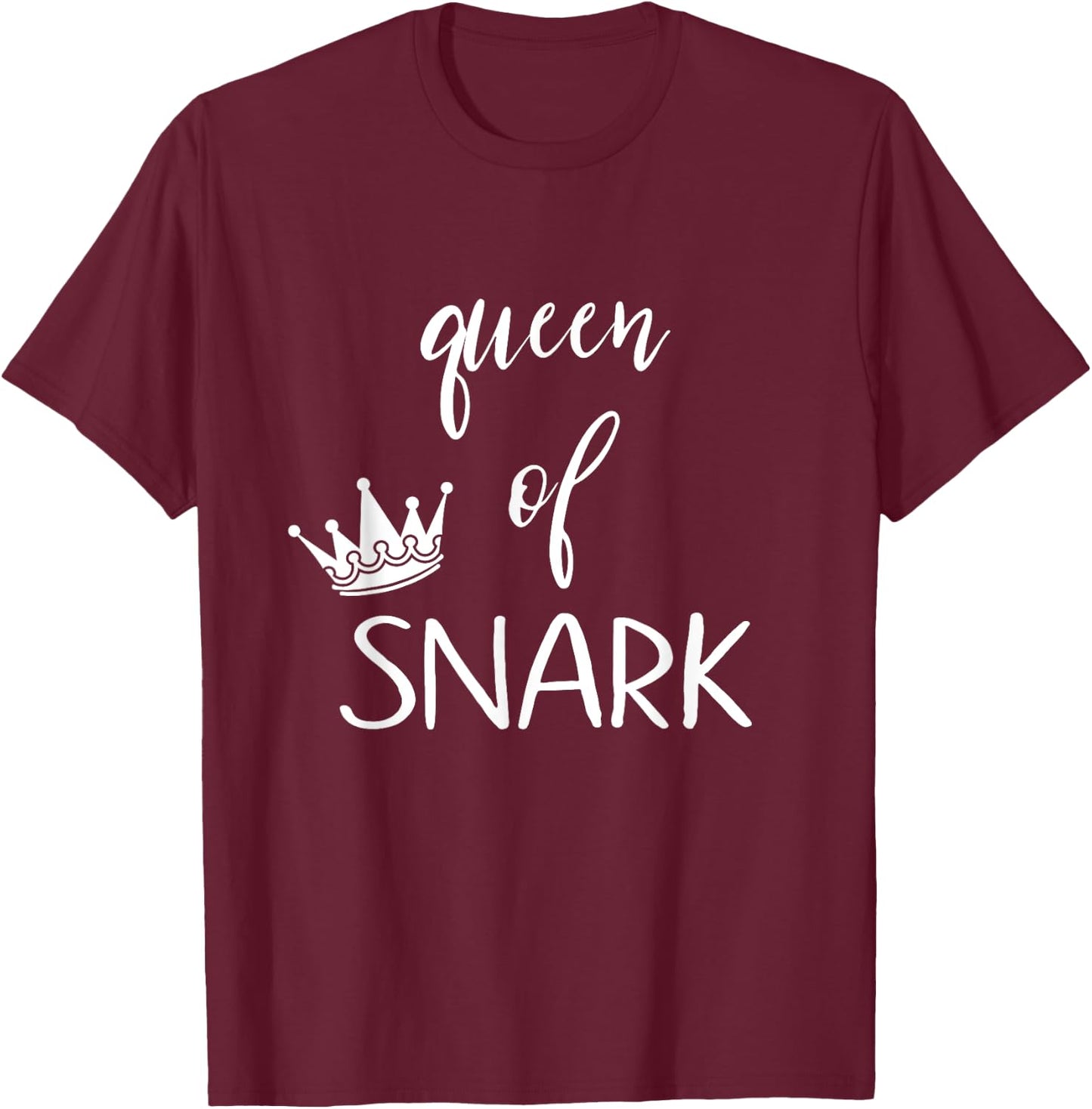 Queen of snark funny sarcastic humor T-Shirt - T-Shirt | Maroon