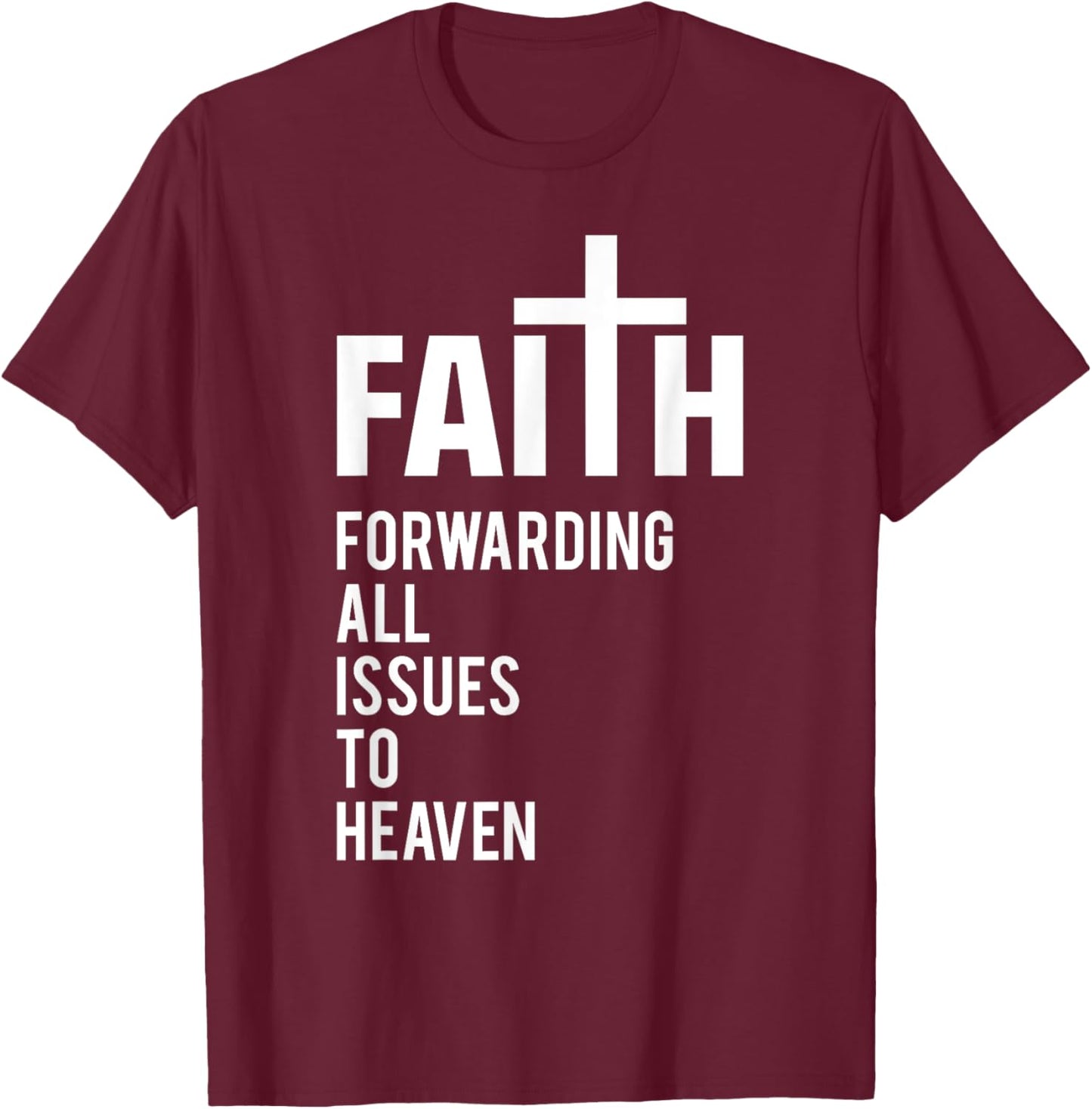 Faith Forwarding All Issues To Heaven T-Shirt - T-Shirt | Maroon