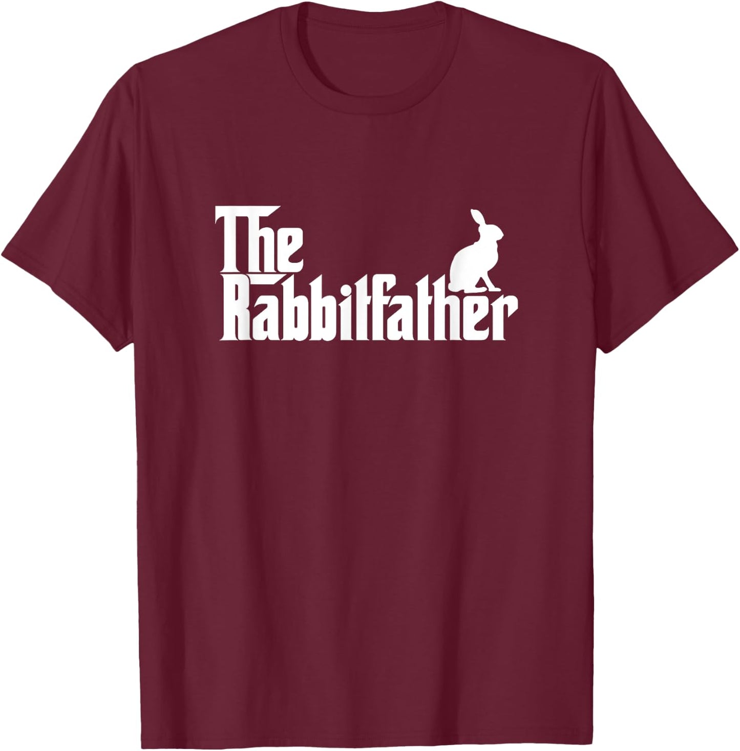 Funny Rabbit Owner Gift The Rabbit Father Dad Gift T-Shirt - T-Shirt | Maroon