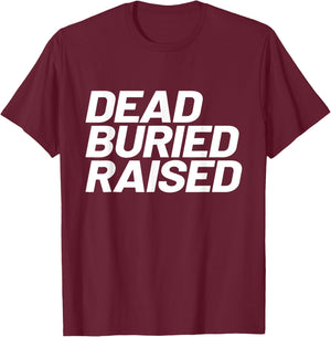 Dead Buried Raised Baptism Christian T-Shirt - T-Shirt | Maroon