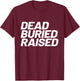 Dead Buried Raised Baptism Christian T-Shirt - T-Shirt | Maroon