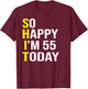 So Happy I'm 55 Today Fifty Five Years Old 55th Birthday T-Shirt - T-Shirt | Maroon