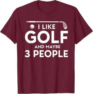 I Like Golf And Maybe 3 People T-Shirt - T-Shirt | Maroon