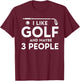 I Like Golf And Maybe 3 People T-Shirt - T-Shirt | Maroon