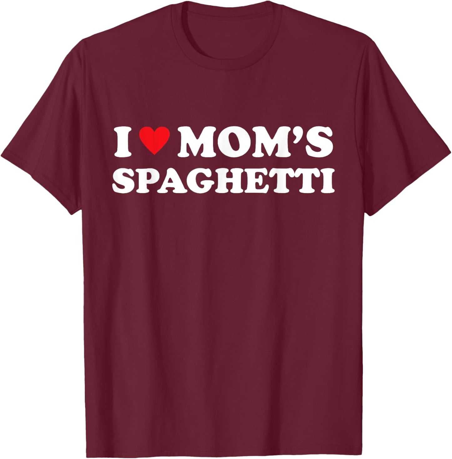 I Love Mom's Spaghetti Heart Hot Funny Italian Pasta Meme T-Shirt - T-Shirt | Maroon