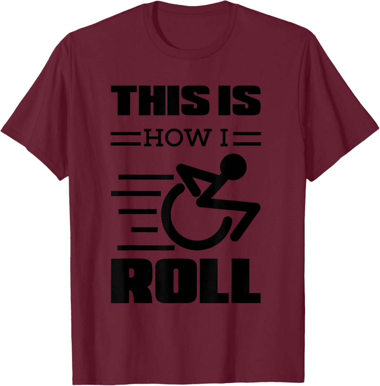 This Is How I Roll | Funny Wheelchair Gift T-Shirt - T-Shirt | Maroon