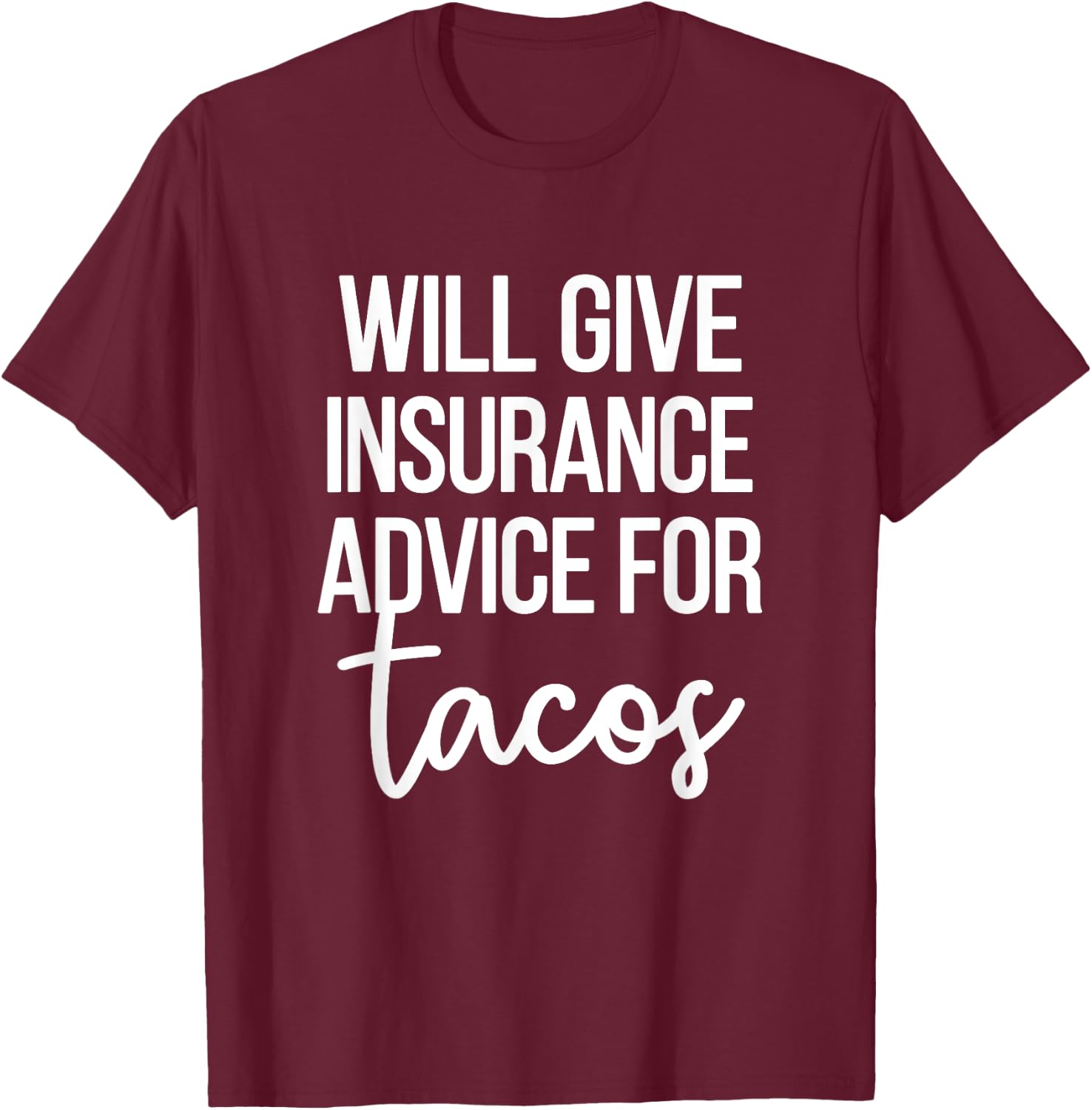 Insurance Advice Tacos | Insurance Agent Insurance Broker T-Shirt - T-Shirt | Maroon