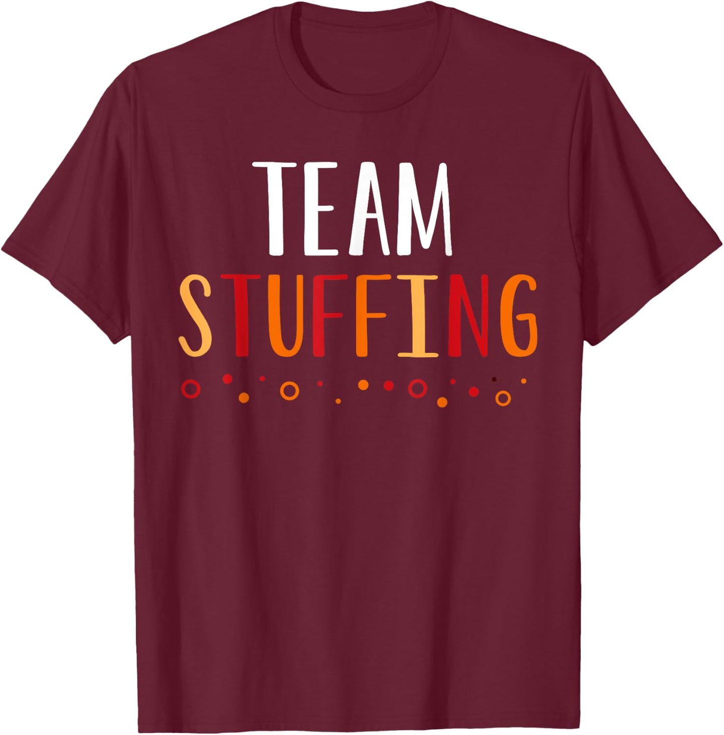 Team Stuffing Funny Thanksgiving Holiday Squad Group Gift T-Shirt - T-Shirt | Maroon