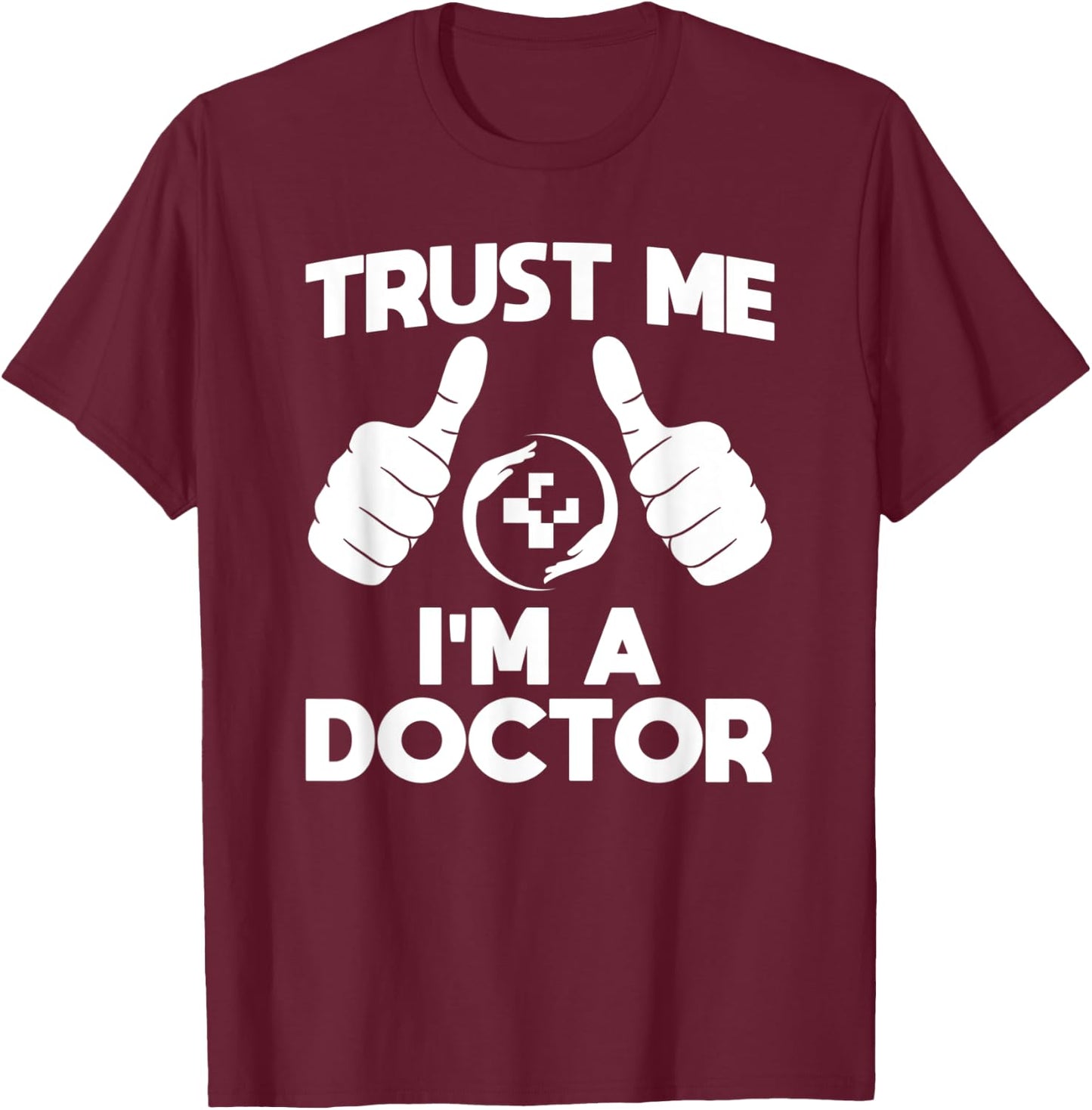 Trust Me I'm a Doctor T-Shirt - T-Shirt | Maroon