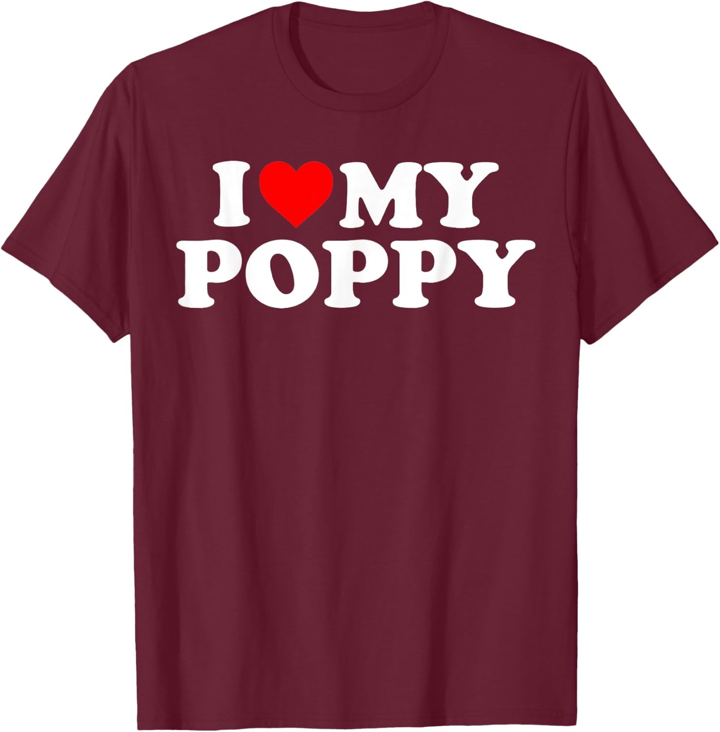 I Love My Poppy T-Shirt - T-Shirt | Maroon