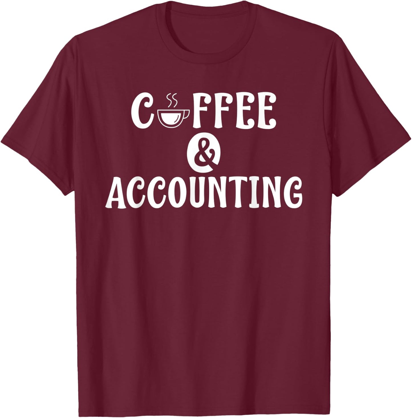 Coffee and Accounting Tax Bookkeeper Accountant T-Shirt - T-Shirt | Maroon